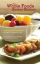 The Whole Foods Kosher Kitchen: Glorious Meals Pure and Simple